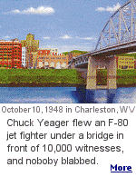 Officials present said Chuck Yeager was probably flying more than 600 miles an hour when he went under the bridge.  As he flew away, he did three slow rolls before disappearing from sight.